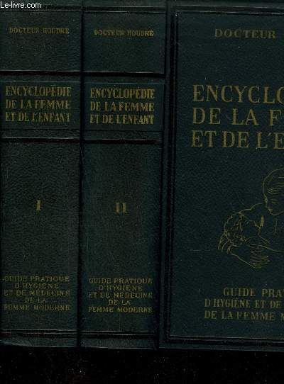 ENCYCLOPEDIE DE LA FEMME ET DE L'ENFANT - GUIDE PRATIQUE D'HYGIENE ET DE MEDECINE DE LA FEMME MODERNE - TOME 1 ET 2
