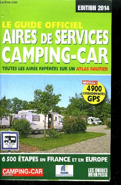 LE GUIDE OFFICIEL - AIRES DE SERVICES CAMPING-CAR - TOUTES LES AIRES REPEREES SUR UN ATLAS ROUTIER