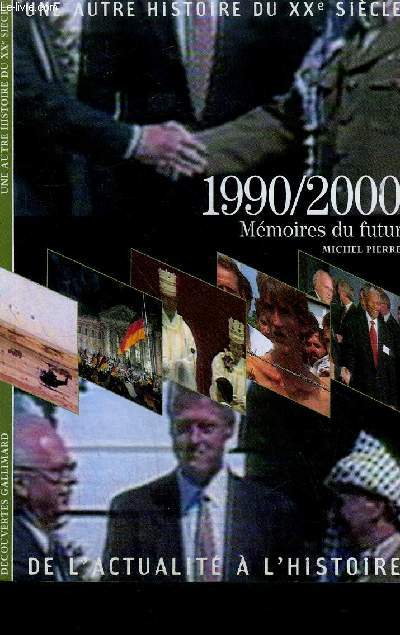 1990-2000 MEMOIRES DU FUTUR - UNE AUTRE HISTOIRE DU XXe SIECLE DE L'ACTUALITE A L'HISTOIRE