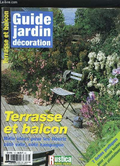 GUIDE JARDIN DECORATION - TERRASSE ET BALCON MILLE IDEES POUR LES FLEURIR COTE VILLE COTE CAMPAGNE
