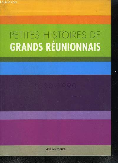 PETITES HISTOIRES DE GRANDS REUNIONNAIS 1630-1990