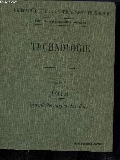 COURS DE TECHNOLOGIE TOME 3 - BOIS TRAVAIL MECANIQUE DES BOIS