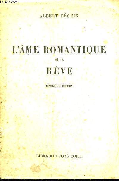 L'AME ROMANTIQUE ET LE REVE - ESSAI SUR LE ROMANTISME ALLEMAND ET LA POESIE FRANCAISE