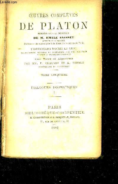 OEUVRES COMPLETES DE PLATON - TOME 5 et 6 - DIALOGUE DOGMATIQUES - Tome 5 : Argument du Phdon - Argument de Gorgias - Argument du banquet / Tome 6 : Argument du Politique - Argument du Time - Arguent de Critias...