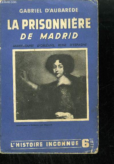 LA PRISONNIERE DE MADRID - MARIE-LOUISE D'ORLEANS, REINE D'ESPAGNE