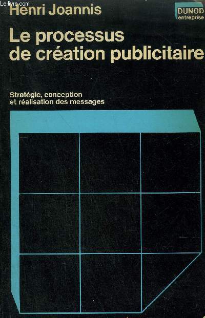 LE PROCESSUS DE CREATION PUBLICITAIRE - STRATEGIE - CONCEPTION ET REALISATION DES MESSAGES