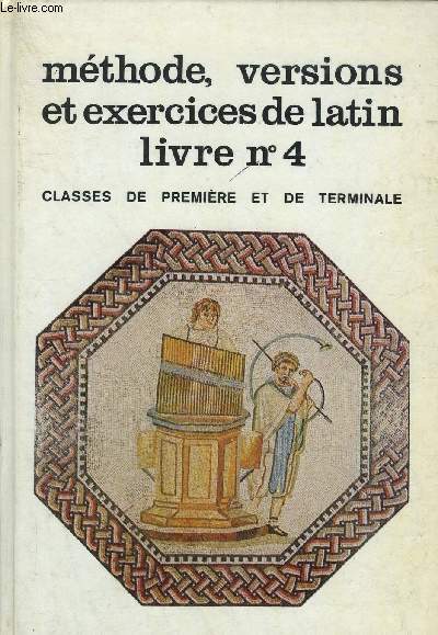 METHODE, VERSIONS ET EXERCICES DE LATIN LIVRE N4 - CLASSES DE PREMIERE ET DE TERMINALE