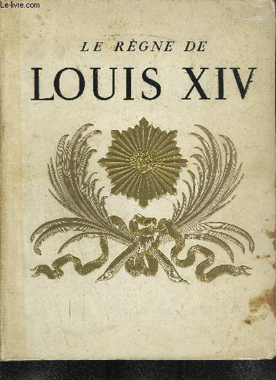 LE REGNE DE LOUIS XIV / COLLECTION DOCUMENTS D'ART ET D'HISTOIRE
