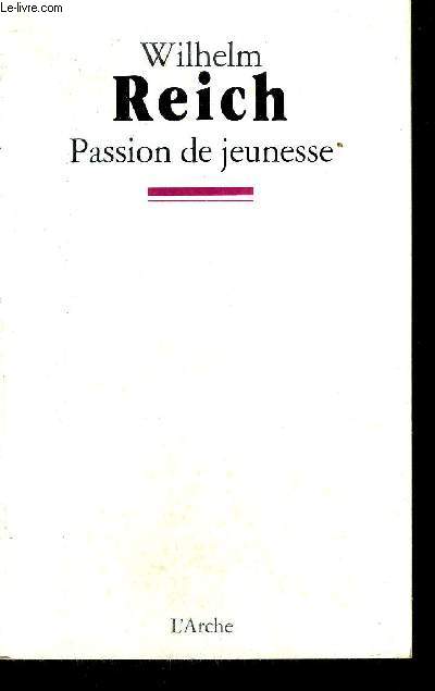PASSION DE JEUNESSE - UNE AUTOBIOGRAPHIE 1897-1922 / OUVRAGE RESERVE A L'ADULTE