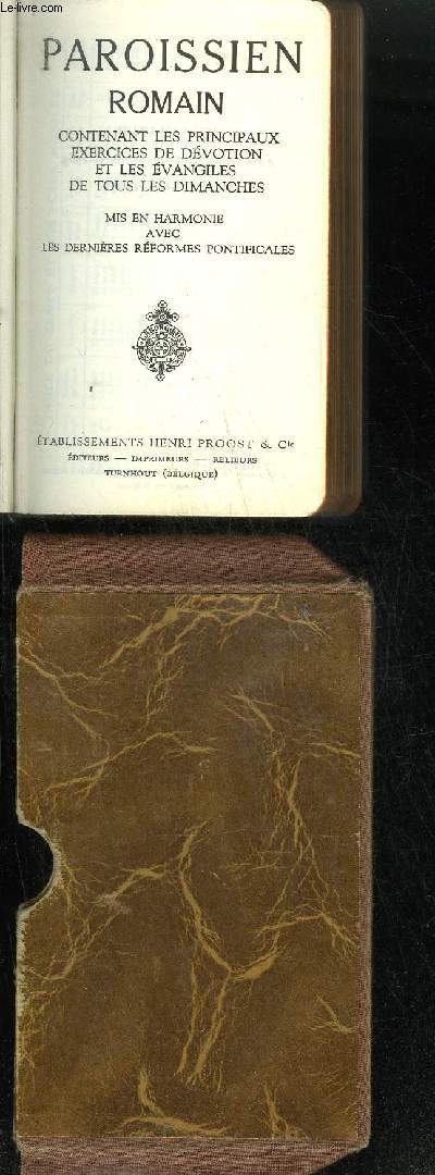 PAROISSIEN ROMAIN CONTENANT LES PRINCIPAUX EXERCICES DE DEVOTION ET LES EVANGILES DE TOUS LES DIMANCHES MIS EN HARMONIE AVEC LES DERNIERES REFORMES PONTIFICALES N1402