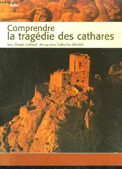 COMPRENDRE LA TRAGEDIE DES CATHARES / COLLECTION HISTOIRE