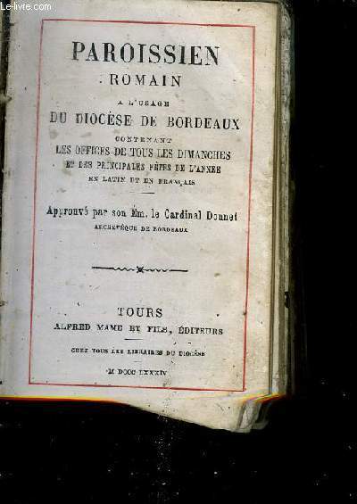 PAROISSIEN ROMAIN A L'USAGE DU DIOCESE DE BORDEAUX CONTENANT LES OFFICES DE TOUS LES DIMANCHES ET DES PRINCIPALES FETES DE L'ANNEE EN LATIN ET FRANCAIS