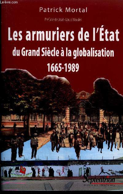 LES ARMURIERS DE L'ETAT DU GRAND SIECLE A LA GLOBALISATION 1665-1989