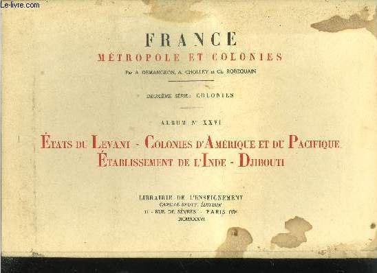 FRANCE METROPOLE ET COLONIES - DEUXIEME SERIE : COLONIES - ALBUM NXXVI - ETATS DU LEVANT -COLONIES D'AMERIQUE ET DU PACIFIQUE - ETABLISSEMENT DE L'INDE - DJIBOUTI