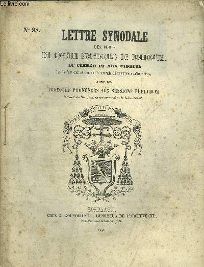 LETTRE SYNODALE DES PERES DU CONCILE PROVINCIAL DE BORDEAUX AU CLERGE ET AUX FIDELES DES DIOCESES DONT SE COMPOSE LA NOUVELLE CIRCONSCRIPTION METROPOLITAINE SUIVIE DES DISCOURS PRONONCES AUX SESSIONS PUBLIQUES TENUES DANS LES EGLISES DE ST ANDRE/MICHEL