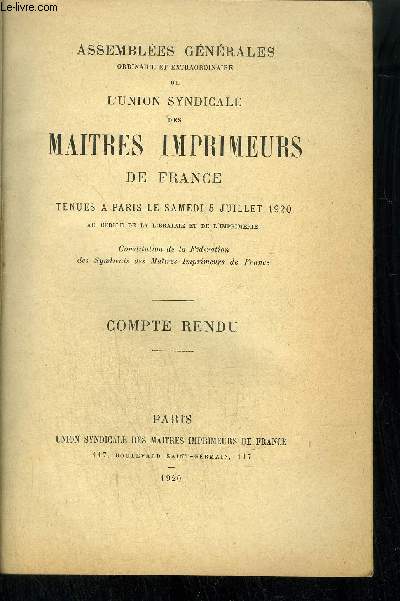 ASSEMBLEES GENERALES ORDINAIRE ET EXTRAORDINAIRE DE L'UNION SYNDICALE DES MAITRES IMPRIMEURS DE FRANCE TENUES A PARIS LE SAMEDI 5 JUILLET 1920 AU CERCLE DE LA LIBRAIRIE ET DE L'IMPRIMERIE - COMPTE-RENDU