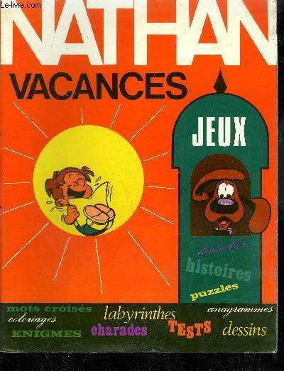 NATHAN VACANCES - DES CENTAINES DE JEUX DE TOUTES SORTES : MOTS CROISES - COLORIAGES - LABYRINTHES - DEVINETTES - CHARADES - BRICOLAGES - HRISTOIRES DROLES - ENIGMES - DESSINS - ETC...