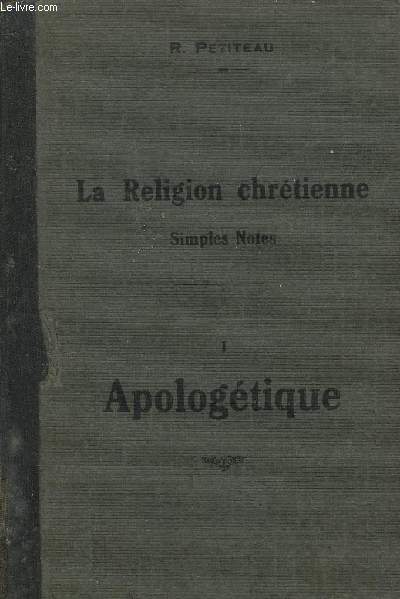 LA RELIGION CHRETIENNE - SIMPLES NOTES - TOME 1 - APOLOGETIQUE