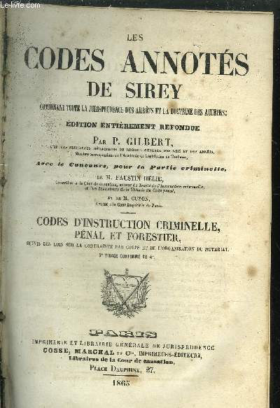 LES CODES ANNOTES DE SIREY CONTENANT TOUTE LA JURISPRUDENCE DES ARRETS ET LA DOCTRINE DES AUTEURS, EDITION ENTIEREMENT REFONDUE / CODES D'INSTRUCTION CRIMINELLE, PENAL ET FORESTIER / 5e TIRAGE