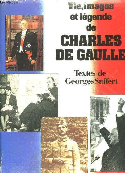 VIE IMAGES ET LEGENDES DE CHARLES DE GAULLE