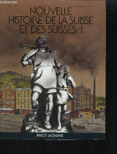 NOUVELLE HISTOIRE DE LA SUISSE ET DES SUISSES - TOME 1