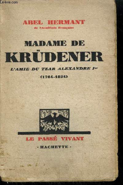 MADAME DE KRUDENER - L'AMIE DU TZAR ALEXANDRE Ier (1964-1824) / COLLECTION LE PASSE VIVANT
