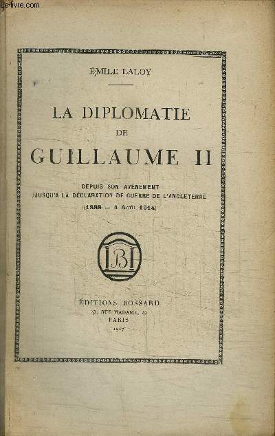 LA DIPLOMATIE DE GUILLAUME II DEPUIS SON AVENEMENT JUSQU'A LA DECLARATION DE GUERRE DE L'ANGLETERRE (1888 - 4 AOUT 1914) - 2eme edition