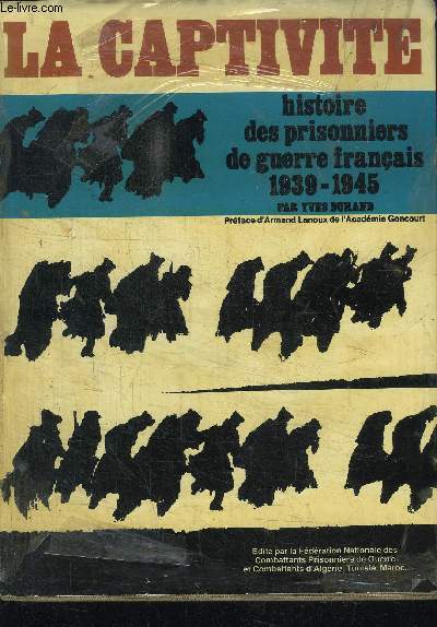 LA CAPTIVITE - HISTOIRE DES PRISONNIERS DE GUERRE FRANCAIS 1939-1945
