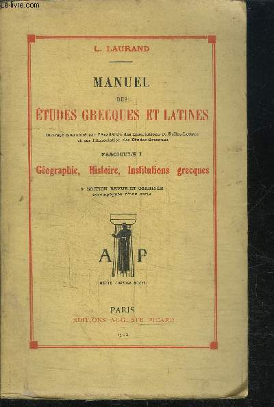 MANUEL DES ETUDES GRECQUES ET LATINES -FASCICULE I - GEOGRAPHIE, HISTOIRE, INSTITUTIONS GRECQUES