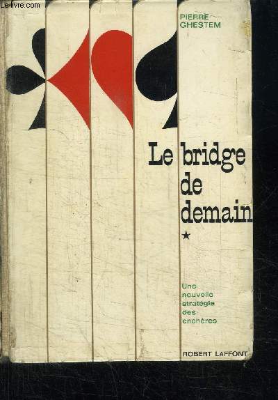 LE BRIDGE DE DEMAIN - UNE NOUVELLE STRATEGIE DES ENCHERES - TOME 1 LE TREFLE D'APPEL-MAJEURES PAR CINQ