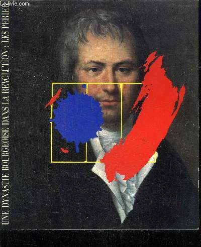 UNE DYNASTIE BOURGEOISE DANS LA REVOLUTION LES PERIER - EXPOSITION 14 JUILLET 16 DECEMBRE 1984