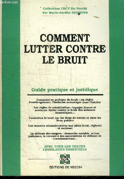 COMMENT LUTTER CONTRE LE BRUIT - GUIDE PRATIQUE ET JURIDIQUE / COLLECTION CSCV DE VECCHI