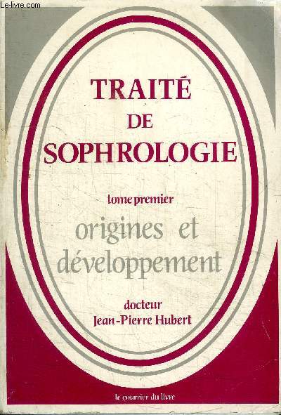 TRAITE DE SOPHROLOGIE - TOME PREMIER - ORIGINES ET DEVELOPPEMENT - deuxieme edition
