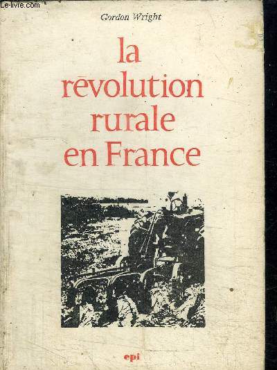 LA REVOLUTION RURALE EN FRANCE - HISOIRE POLITIQUE DE LA PAYSANNERIE AU XXe SIECLE