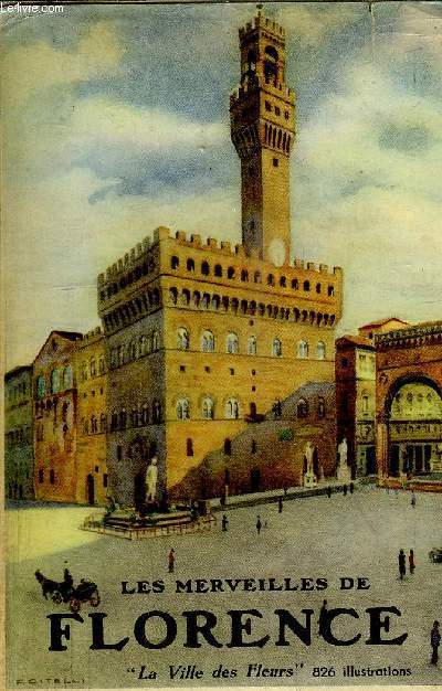 LES MERVEILLES DE FLORENCE - LA VILLE DES FLEURS - EGLISES, PALAIS, OEUVRES D'ART - MANUEL POUR ETUDIANTS ET LES TOURISTES
