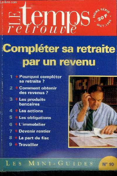 LE TEMPS RETROUVE - LES MINI-GUIDES N10 - OCTOBRE 1995 - COMPLETER SA RETRAITE PAR UNE REVENU