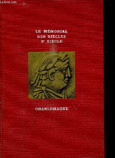 LE MEMORIAL DES SIECLES - LES EVENEMENTS ET LES HOMMES - LES HOMMES : VIIIe SIECLE - CHARLEMAGNE / EXEMPLAIRE 497/1500