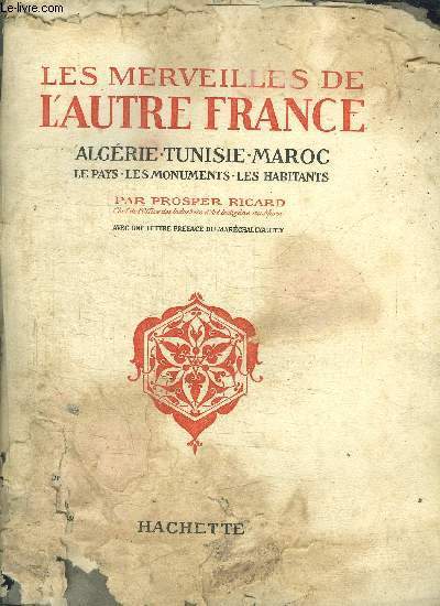 LES MERVEILLES DE L'AUTRE FRANCE - ALGERIE TUNISIE MAROC - LE PAYS LES MONUMENTS LES HABITANTS