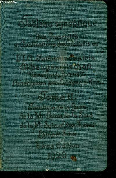 TABLEAU SYNOPTYQUE DES PROPRIETES ET APPLICATIONS DES COLORANTS DE L'I.G. FERBENININDUSTRIE AKTIENGESELLLSCHAFT USINES FRIEDR.BAYER & CO. LERVEKUSEN PRES COLOGNE S/RHIN - TOME 2