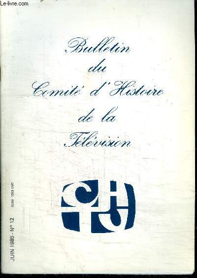 BULLETIN DU COMITE D'HISTOIRE DE LA TELEVISION N12 - JUIN 1985 - La jeunesse et l'audiovisuel par Pierre Emmanuel - Les dbuts de la tlvision en couleur par Michel Oudin - Histoire du magntoscope  4 ttes - etc...