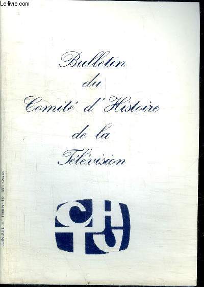 BULLETIN DU COMITE D'HISTOIRE DE LA TELEVISION N18 - JUIN-JUILLET 1988 - Entretiens avec... Marcel Bluwal - Pierre Dumayet - Les camras de tlvision par Max Artigalas et Michel Favreau - Histoire des gnriques Assemble gnrales du 21 janvier 1988 -