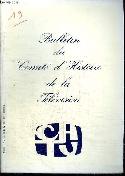 BULLETIN DU COMITE D'HISTOIRE DE LA TELEVISION N19 - MARS-AVRIL 1989 - Les techniques de la tlvision par Pascale Fauchart et Dominique Frichot - Le rue de Grenelle de 1932  1939 par Jean-Jacques Ledos - etc...