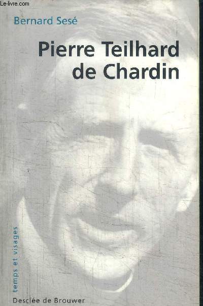 PIERRE TEILHARD DE CHARDIN / COLLECTION TEMPS ET VISAGES
