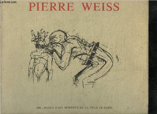 WEISS PIERRE - 8 FEVRIER -11 MARS 1984 - MUSEE D'ART MODERNE DE LA VILLE DE PARIS