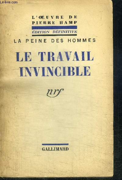 LA PEINE DES HOMMES - LE TRAVAIL INVINCIBLE