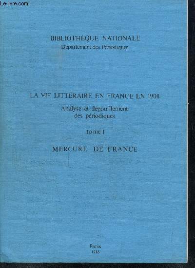 LA VIE LITTERAIRE EN FRANCE EN 1908 - - ANALYSE ET DEPOUILLEMENT DES PERIODIQUES - TOME I - MERCURE DE FRANCE