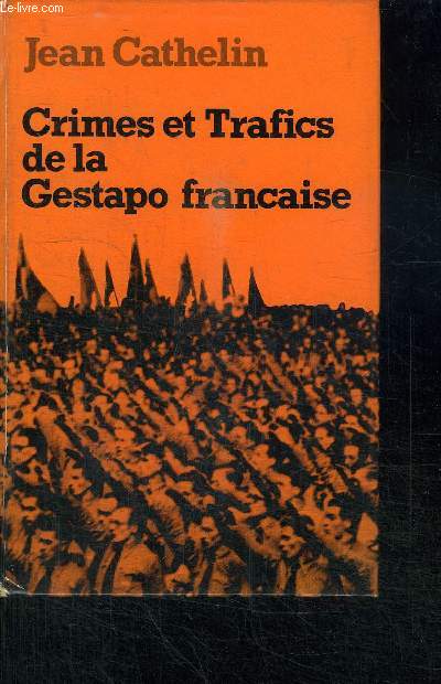 CRIMES ET TRAFICS DE LA GESTAPO FRANCAISE