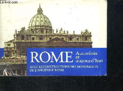 ROME AUTREFOIS ET AUJOURD'HUI AVEC RECONSTRUCTIONS DES MONUMENTS DE L'ANCIENNE ROME