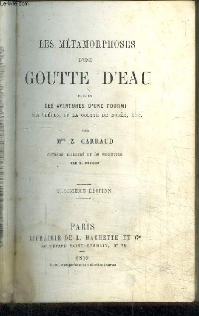 LES METAMORPHOSES D'UNE GOUTTE D'EAU SUIVIES DES AVENTURES D'UNE FOURMI, DES GUEPES, DE LA GOUTTE DE ROSEE, ETC...