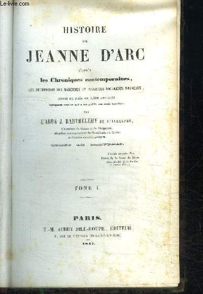 HISTOIRE DE JEANNE D'ARC D'APRES LES CHRONIQUES CONTEMPORAINES, LES RECHERCHES DES MODERNES ET PLUSIEURS DOCUMENTS NOUVEAUX - TOME 1 ET 2
